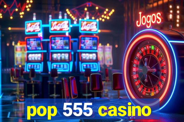 pop 555 casino